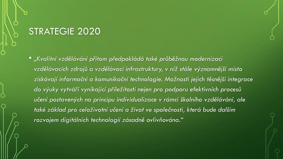 Možnosti jejich těsnější integrace do výuky vytváří vynikající příležitosti nejen pro podporu efektivních procesů učení postavených