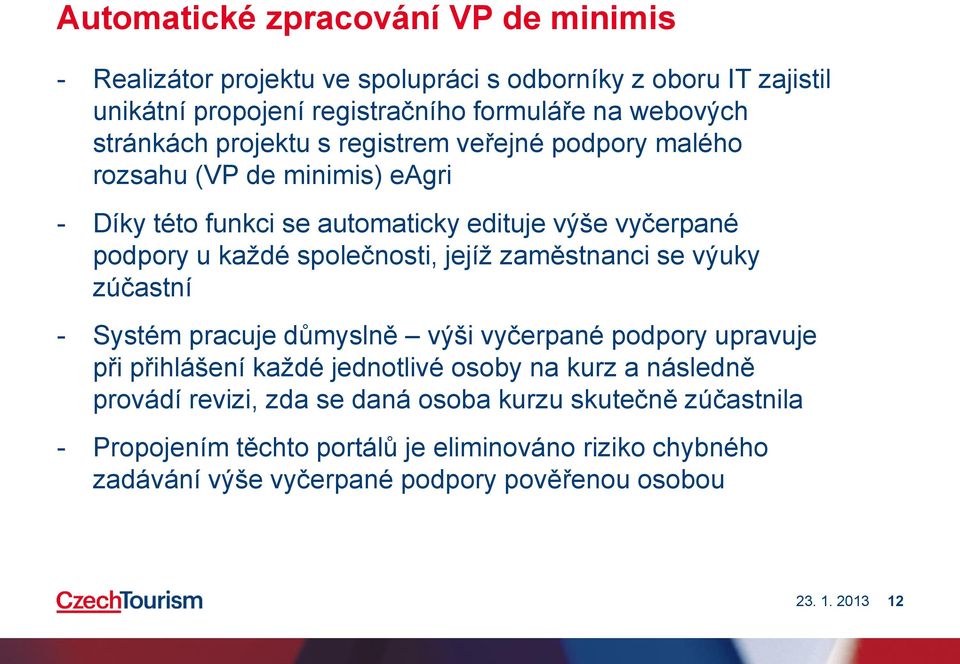 společnosti, jejíž zaměstnanci se výuky zúčastní - Systém pracuje důmyslně výši vyčerpané podpory upravuje při přihlášení každé jednotlivé osoby na kurz a