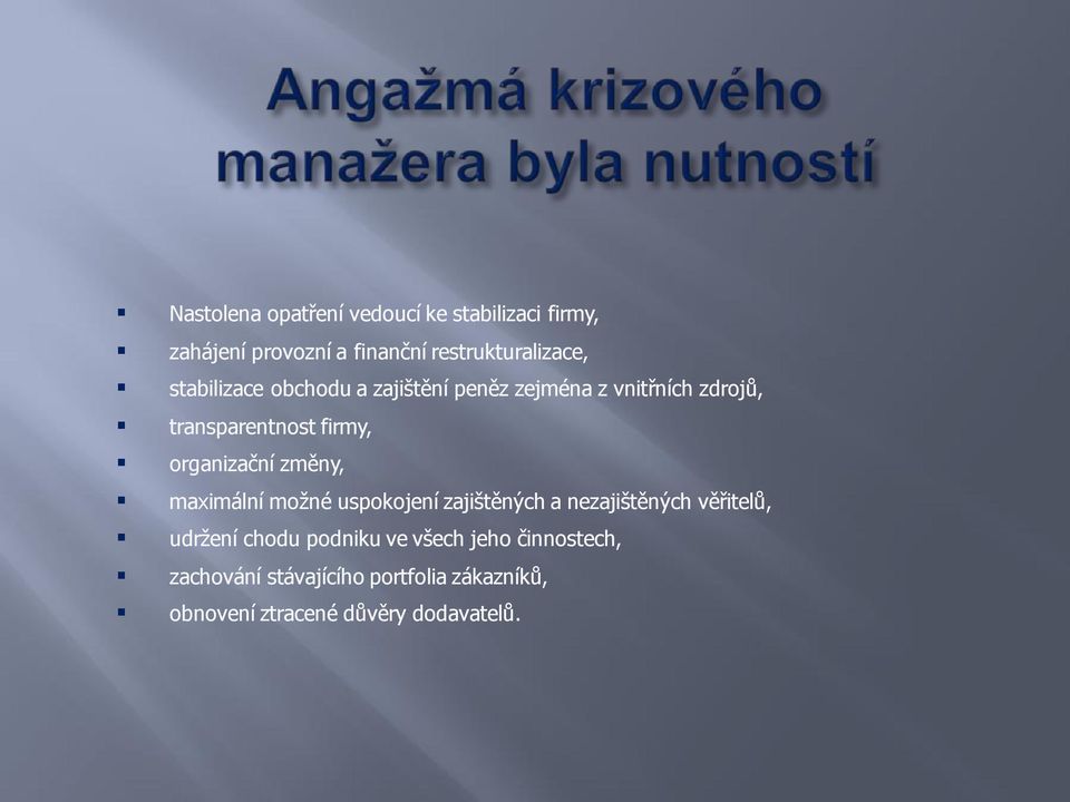 organizační změny, maximální možné uspokojení zajištěných a nezajištěných věřitelů, udržení chodu