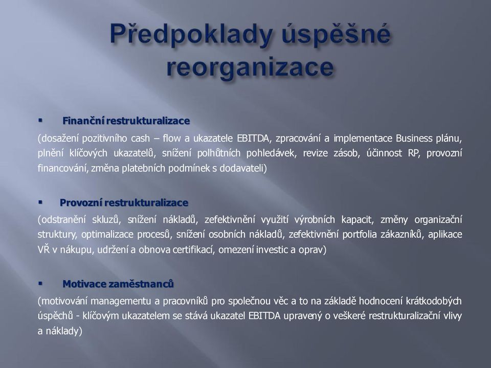 struktury, optimalizace procesů, snížení osobních nákladů, zefektivnění portfolia zákazníků, aplikace VŘ v nákupu, udržení a obnova certifikací, omezení investic a oprav) Motivace zaměstnanců