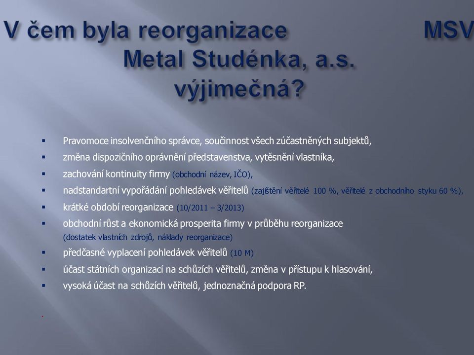 reorganizace (10/2011 3/2013) obchodní růst a ekonomická prosperita firmy v průběhu reorganizace (dostatek vlastních zdrojů, náklady reorganizace) předčasné