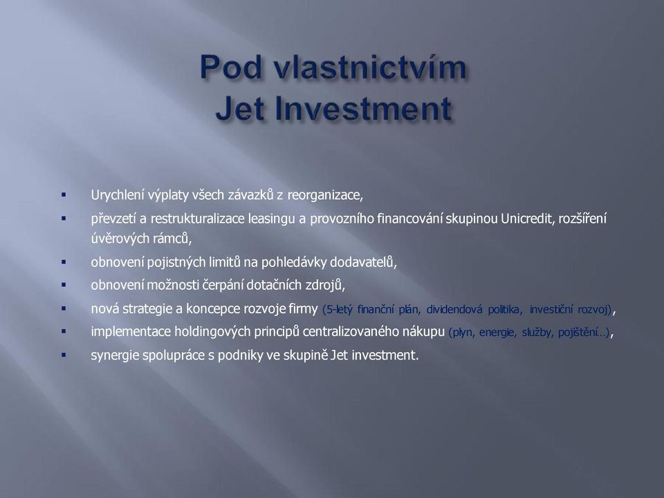 zdrojů, nová strategie a koncepce rozvoje firmy (5-letý finanční plán, dividendová politika, investiční rozvoj), implementace