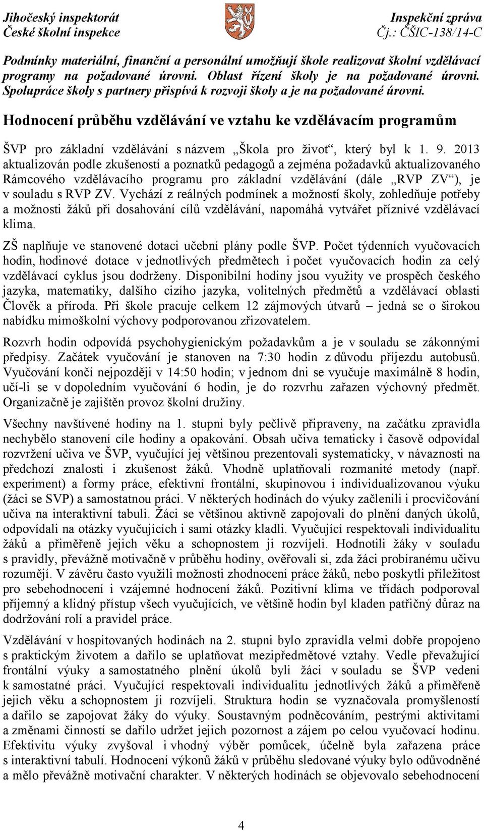 Hodnocení průběhu vzdělávání ve vztahu ke vzdělávacím programům ŠVP pro základní vzdělávání s názvem Škola pro život, který byl k 1. 9.