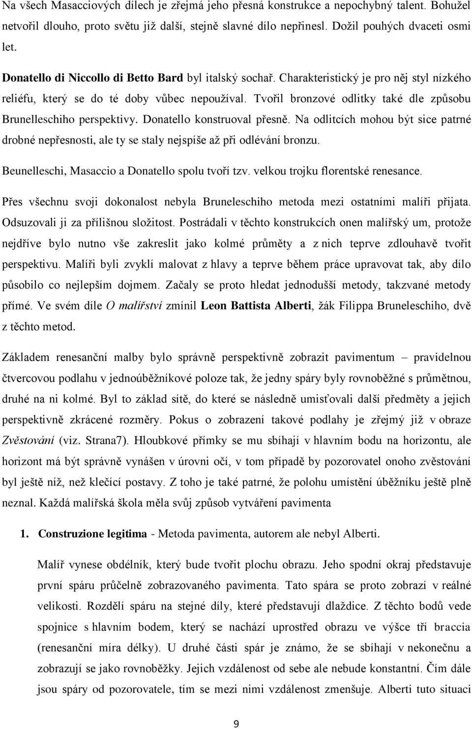 Tvořil bronzové odlitky také dle způsobu Brunelleschiho perspektivy. Donatello konstruoval přesně.