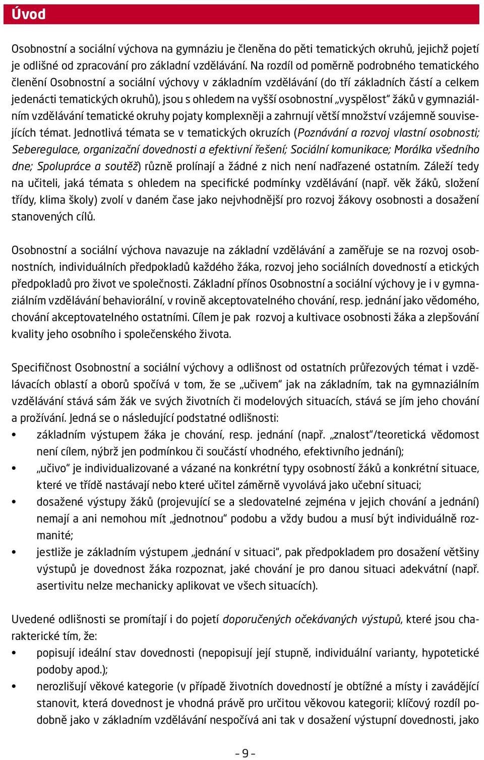 osobnostní vyspělost žáků v gymnaziálním vzdělávání tematické okruhy pojaty komplexněji a zahrnují větší množství vzájemně souvisejících témat.