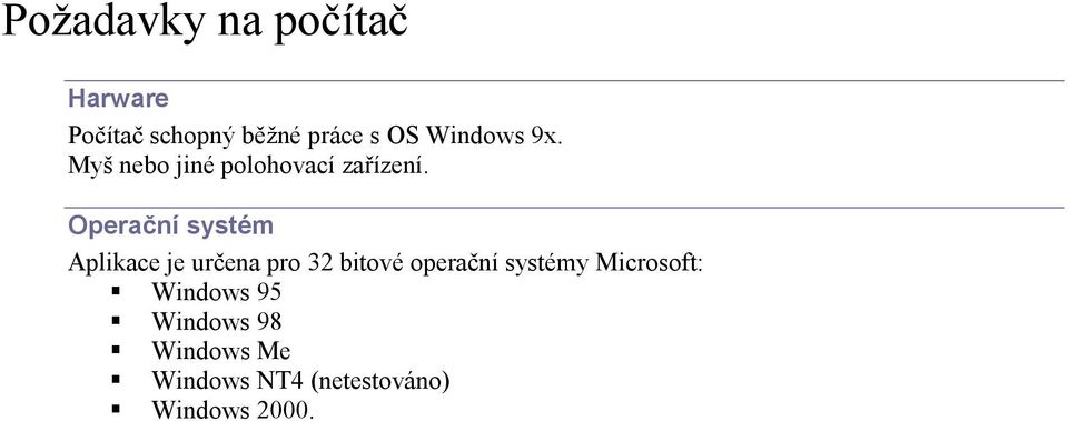 Operační systém Aplikace je určena pro 32 bitové operační systémy