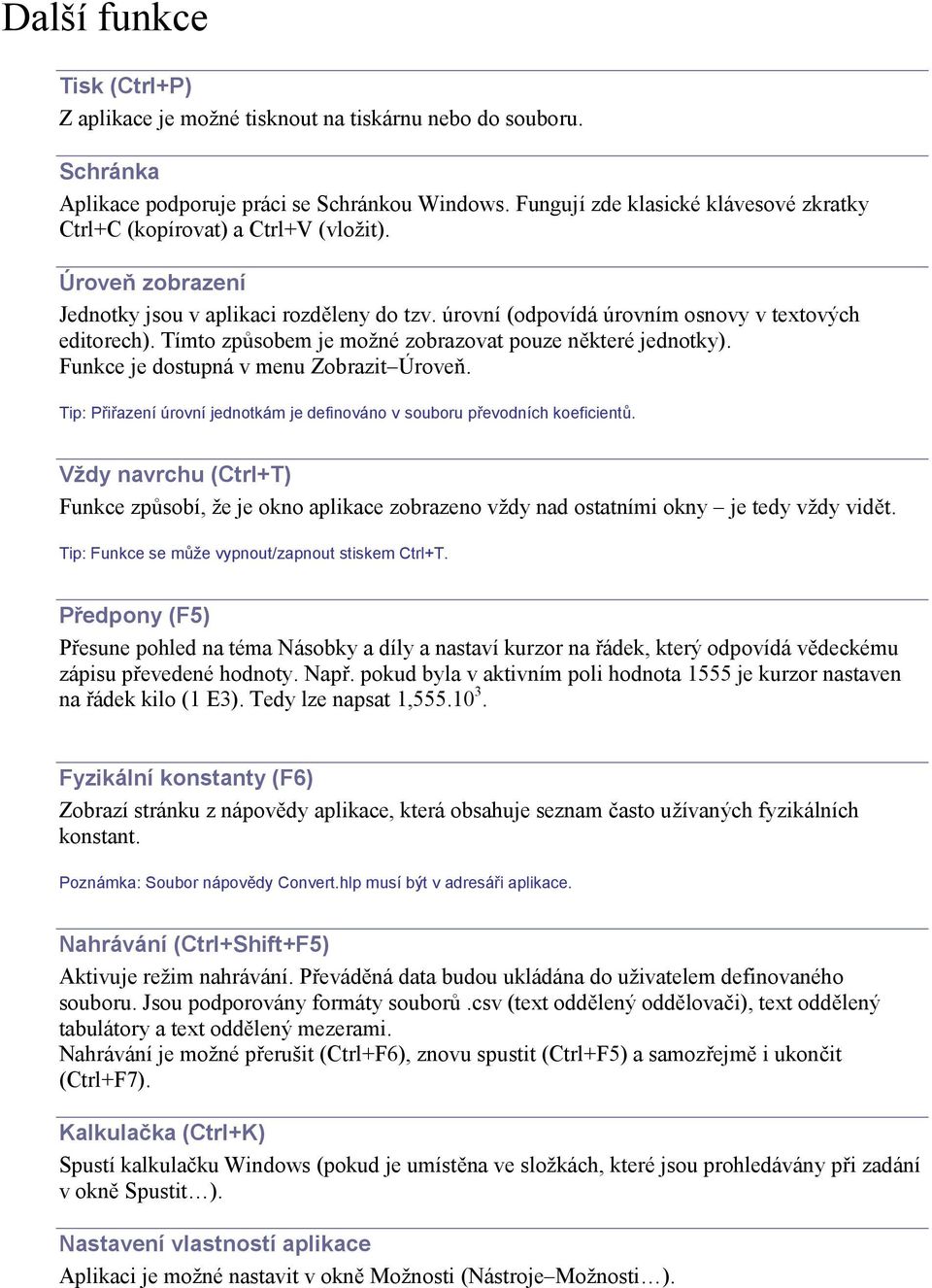 Tímto způsobem je možné zobrazovat pouze některé jednotky). Funkce je dostupná v menu Zobrazit Úroveň. Tip: Přiřazení úrovní jednotkám je definováno v souboru převodních koeficientů.