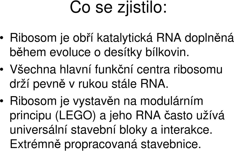 Všechna hlavní funkční centra ribosomu drží pevně v rukou stále RNA.