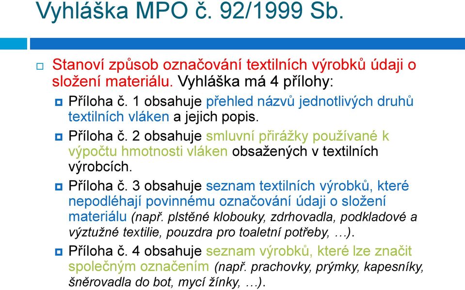 2 obsahuje smluvní přiráţky pouţívané k výpočtu hmotnosti vláken obsaţených v textilních výrobcích. Příloha č.