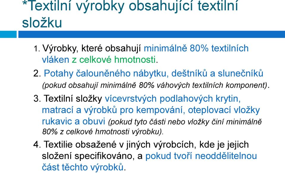 Textilní sloţky vícevrstvých podlahových krytin, matrací a výrobků pro kempování, oteplovací vloţky rukavic a obuvi (pokud tyto části nebo