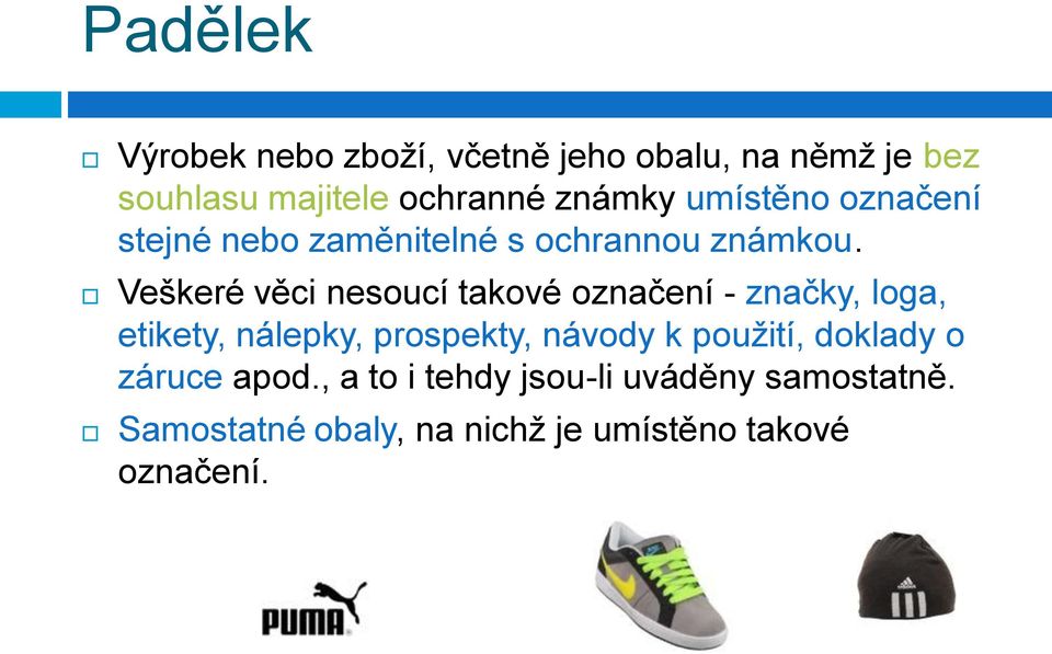 Veškeré věci nesoucí takové označení - značky, loga, etikety, nálepky, prospekty, návody k