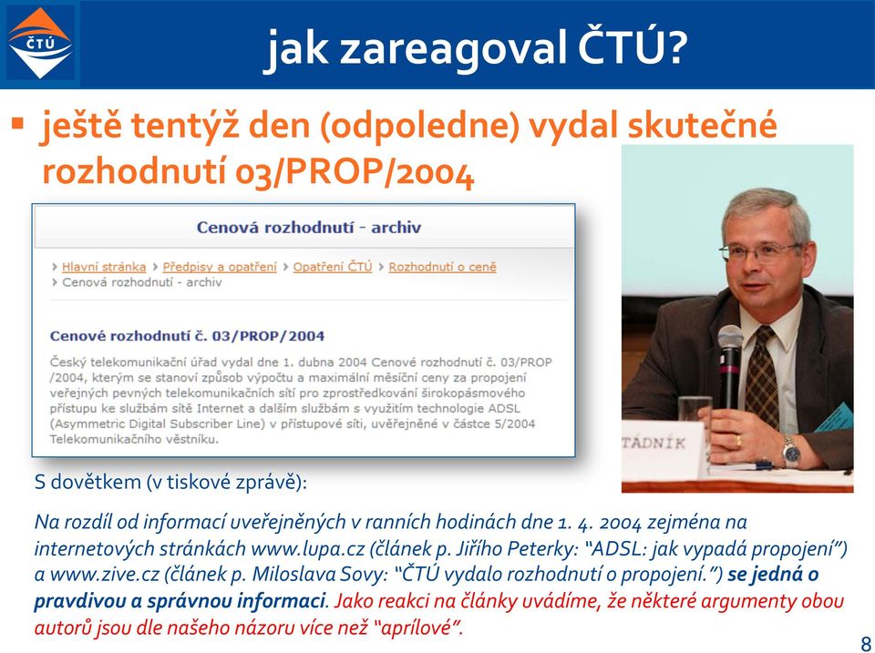 uveřejněných v ranních hodinách dne 1. 4. 2004 zejména na internetových stránkách www.lupa.cz (článek p.