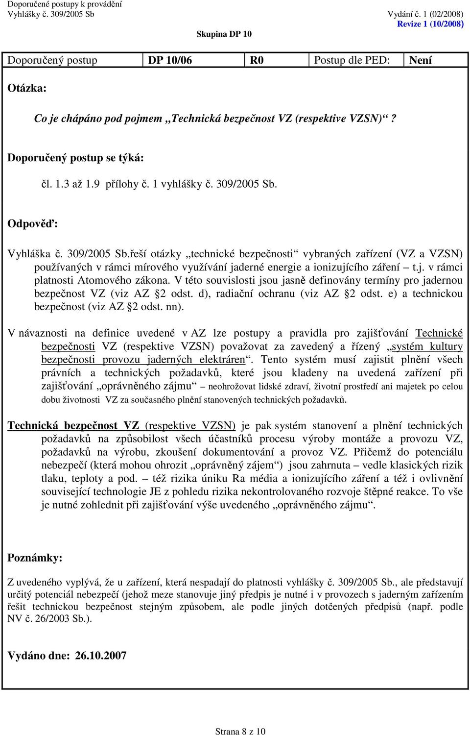 V této souvislosti jsou jasně definovány termíny pro jadernou bezpečnost VZ (viz AZ 2 odst. d), radiační ochranu (viz AZ 2 odst. e) a technickou bezpečnost (viz AZ 2 odst. nn).