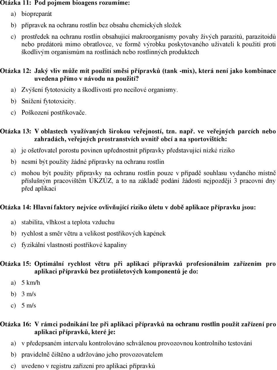 použití směsi přípravků (tank -mix), která není jako kombinace uvedena přímo v návodu na použití? a) Zvýšení fytotoxicity a škodlivosti pro necílové organismy. b) Snížení fytotoxicity.