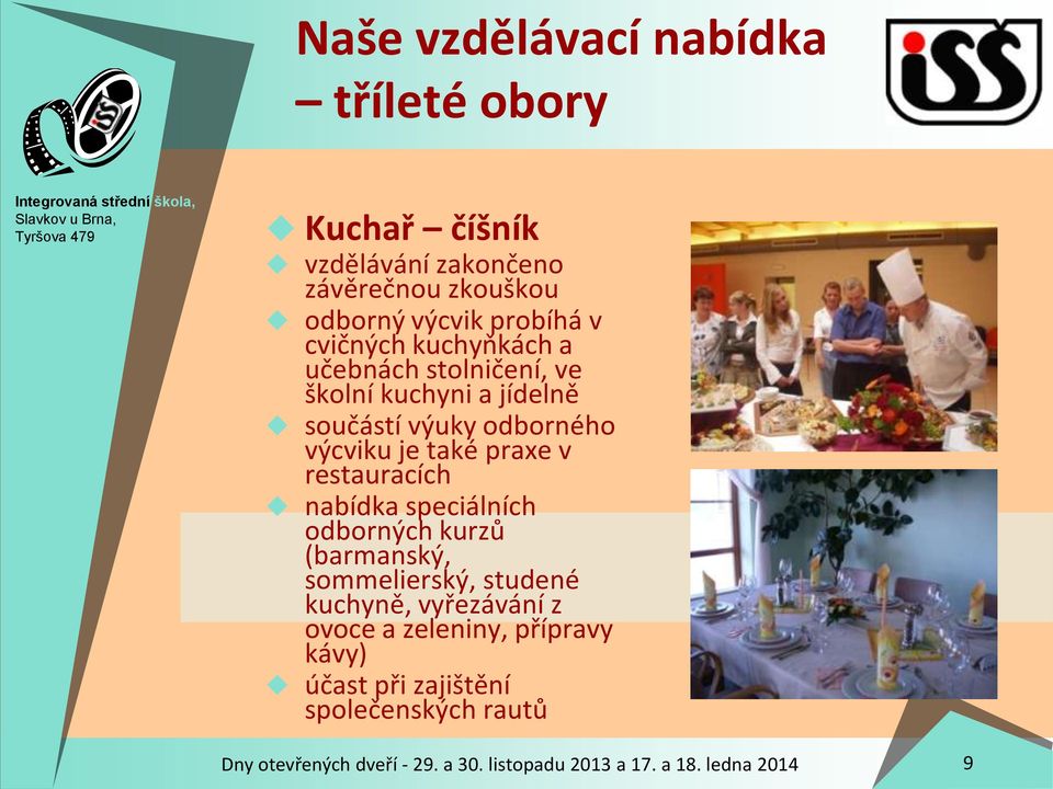 restauracích nabídka speciálních odborných kurzů (barmanský, sommelierský, studené kuchyně, vyřezávání z ovoce a