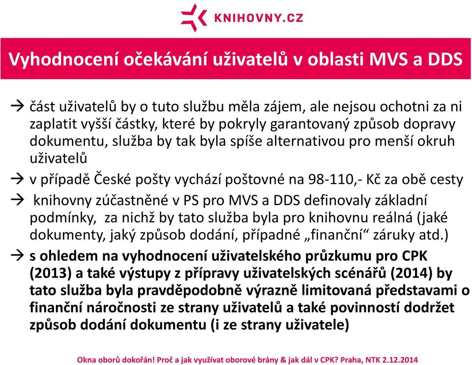 za nichž by tato služba byla pro knihovnu reálná (jaké dokumenty, jaký způsob dodání, případné finanční záruky atd.