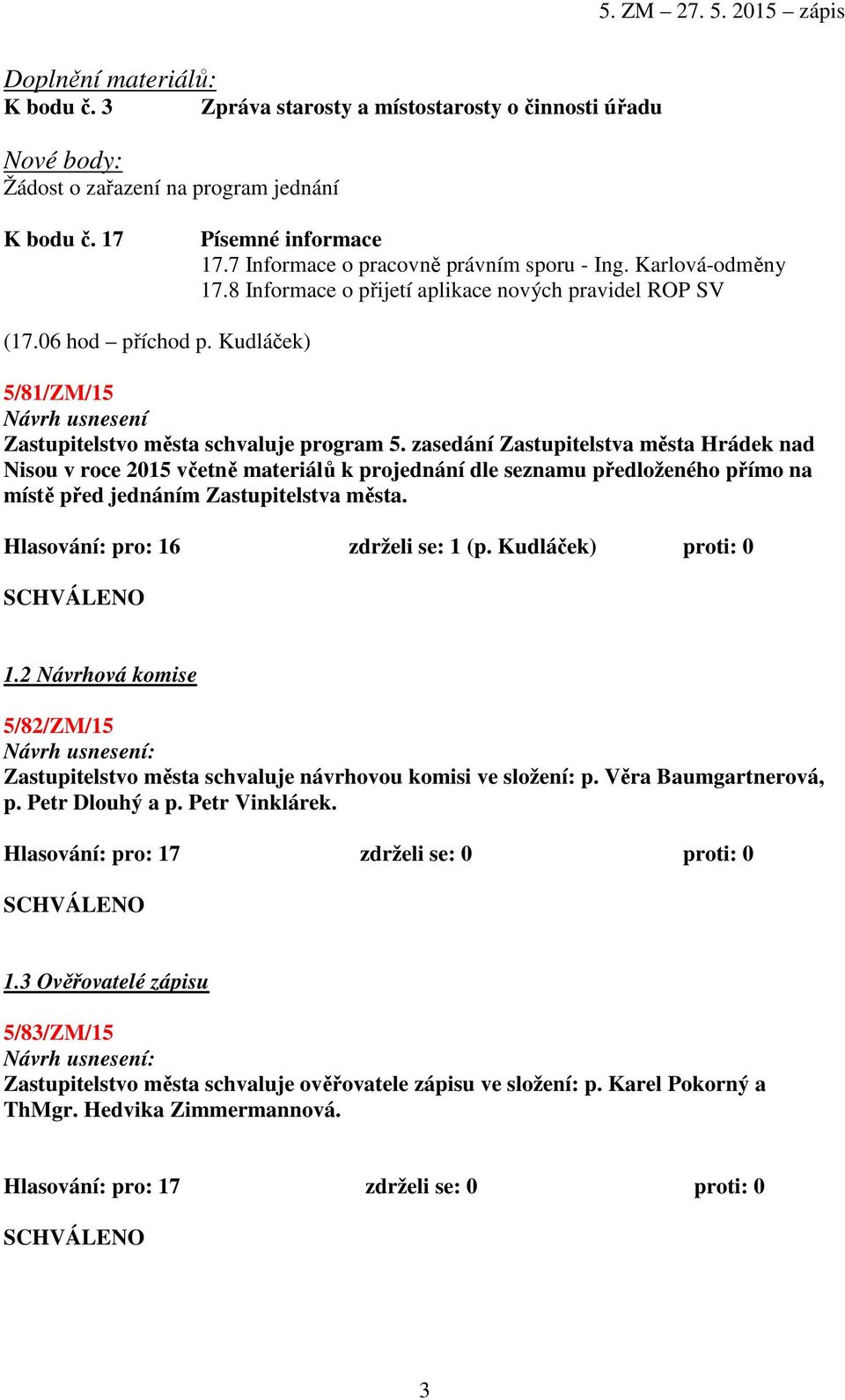 Kudláček) 5/81/ZM/15 Návrh usnesení Zastupitelstvo města schvaluje program 5.