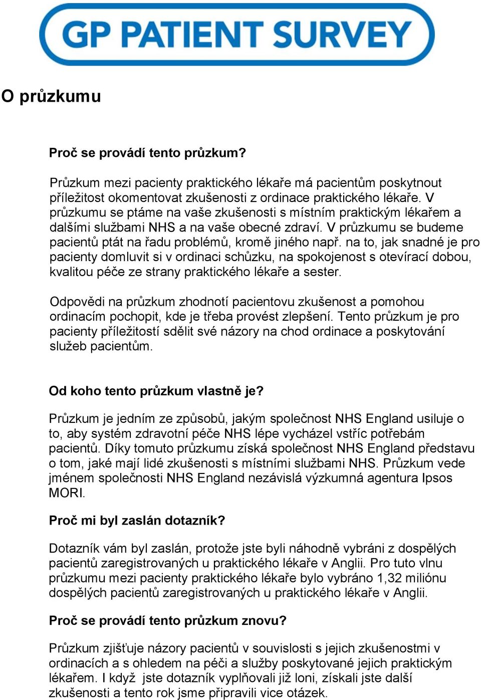 na to, jak snadné je pro pacienty domluvit si v ordinaci schůzku, na spokojenost s otevírací dobou, kvalitou péče ze strany praktického lékaře a sester.