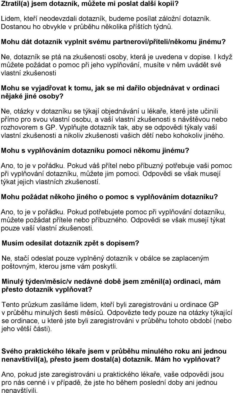 I když můžete požádat o pomoc při jeho vyplňování, musíte v něm uvádět své vlastní zkušenosti 035 Mohu se vyjadřovat k tomu, jak se mi dařilo objednávat v ordinaci nějaké jiné osoby?