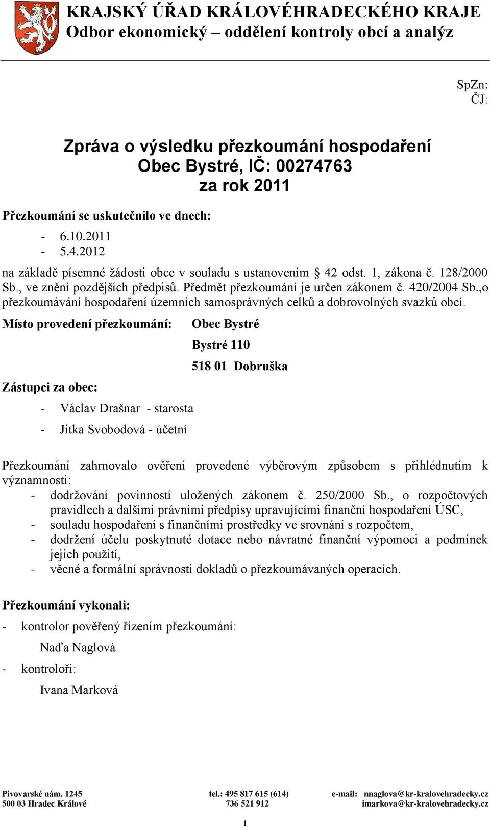 Předmět přezkoumání je určen zákonem č. 420/2004 Sb.,o přezkoumávání hospodaření územních samosprávných celků a dobrovolných svazků obcí.