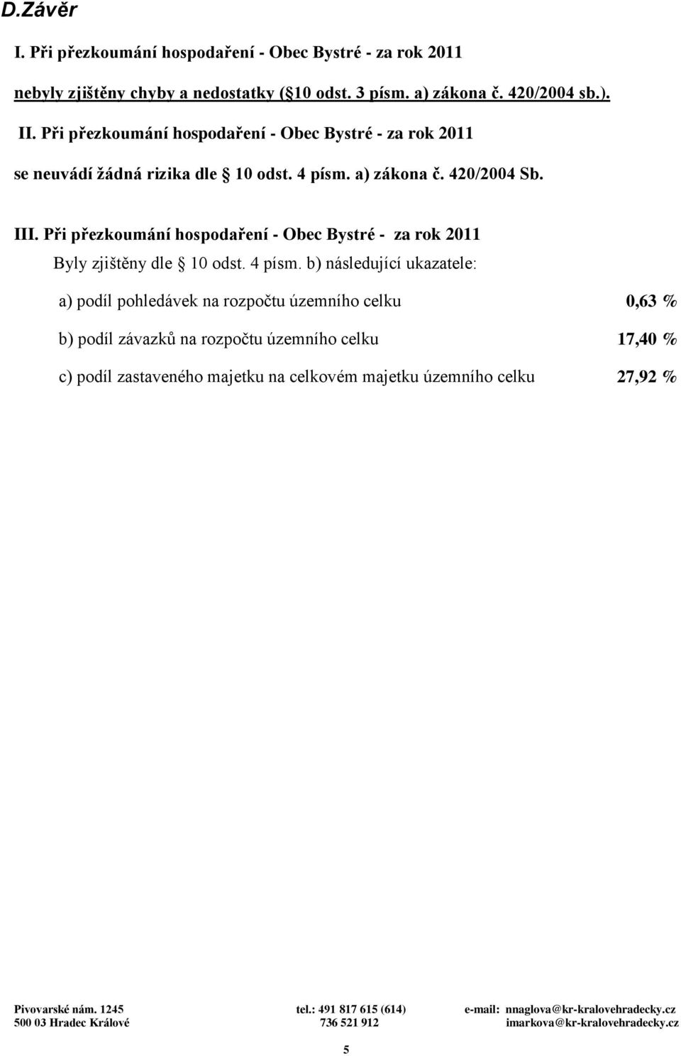 Při přezkoumání hospodaření - Obec Bystré - za rok 2011 Byly zjištěny dle 10 odst. 4 písm.