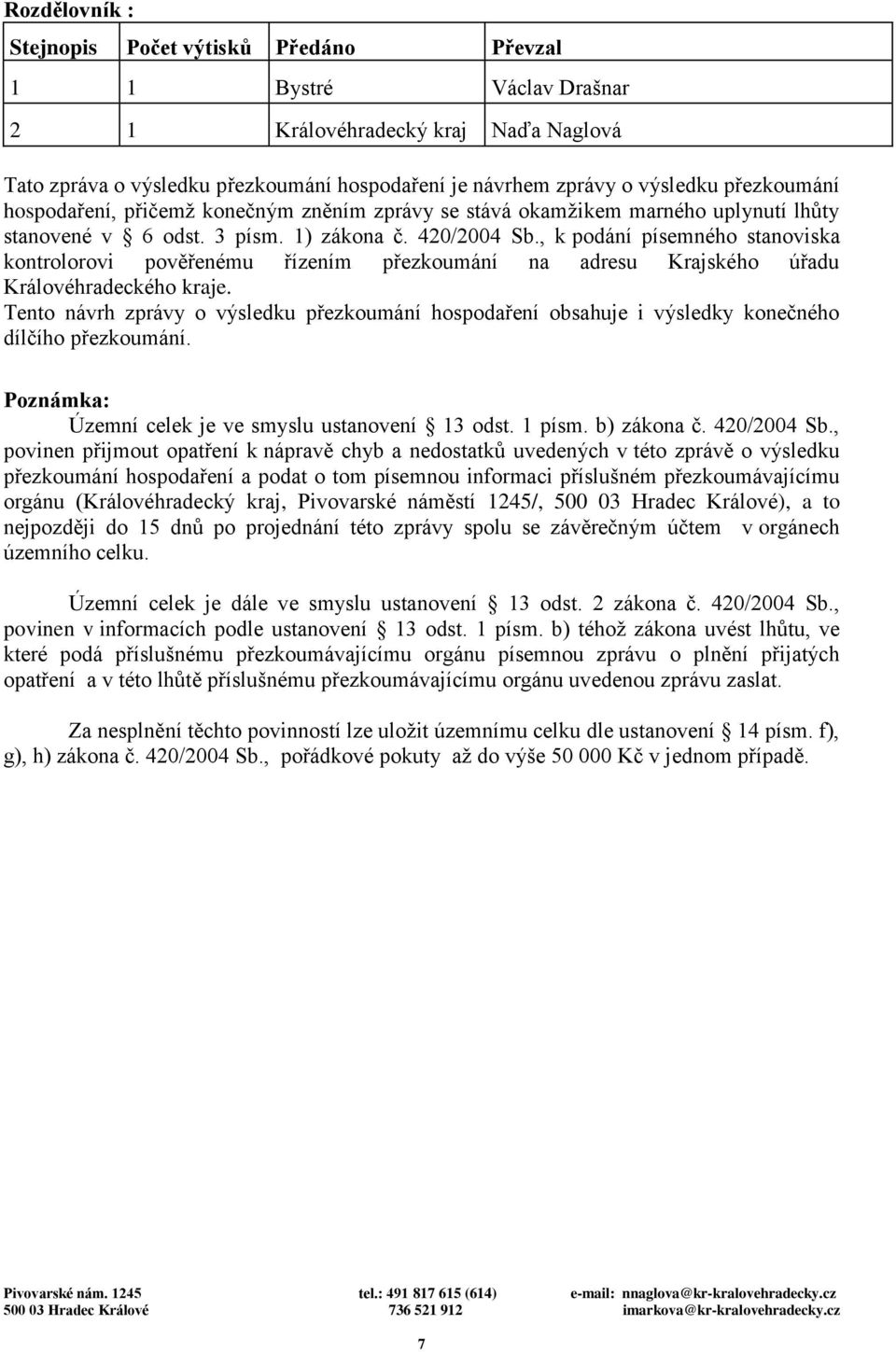 , k podání písemného stanoviska kontrolorovi pověřenému řízením přezkoumání na adresu Krajského úřadu Královéhradeckého kraje.