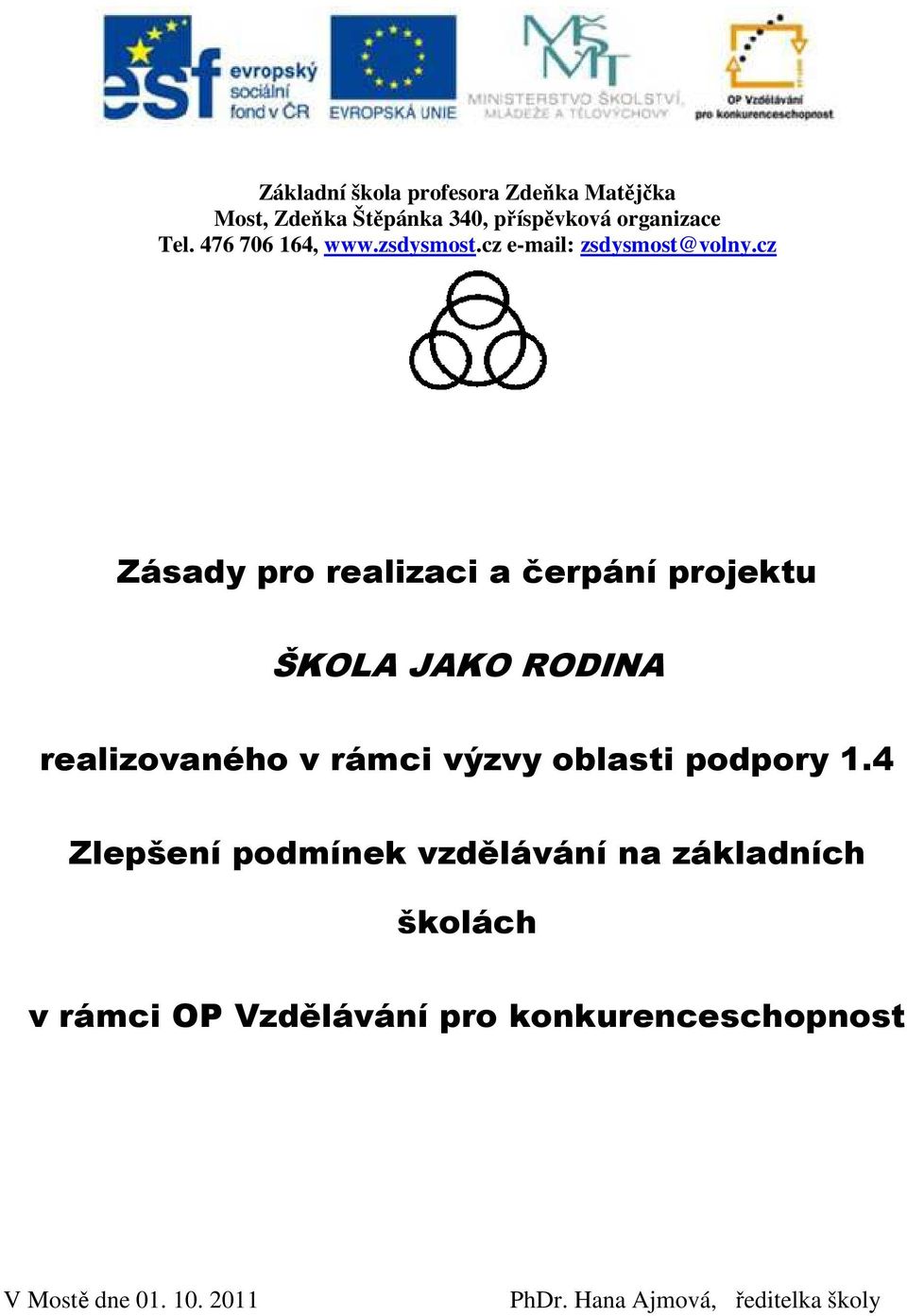 cz Zásady pro realizaci a čerpání projektu ŠKOLA JAKO RODINA realizovaného v rámci výzvy oblasti