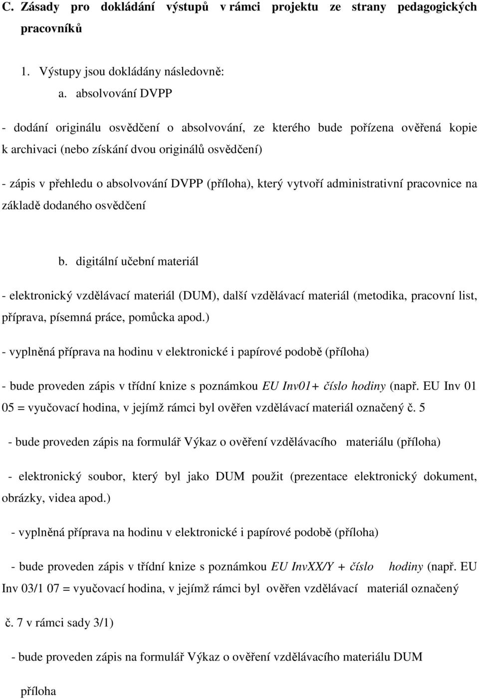 (příloha), který vytvoří administrativní pracovnice na základě dodaného osvědčení b.