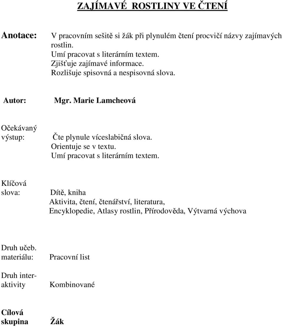 Marie Lamcheová Očekávaný výstup: Čte plynule víceslabičná slova. Orientuje se v textu. Umí pracovat s literárním textem.