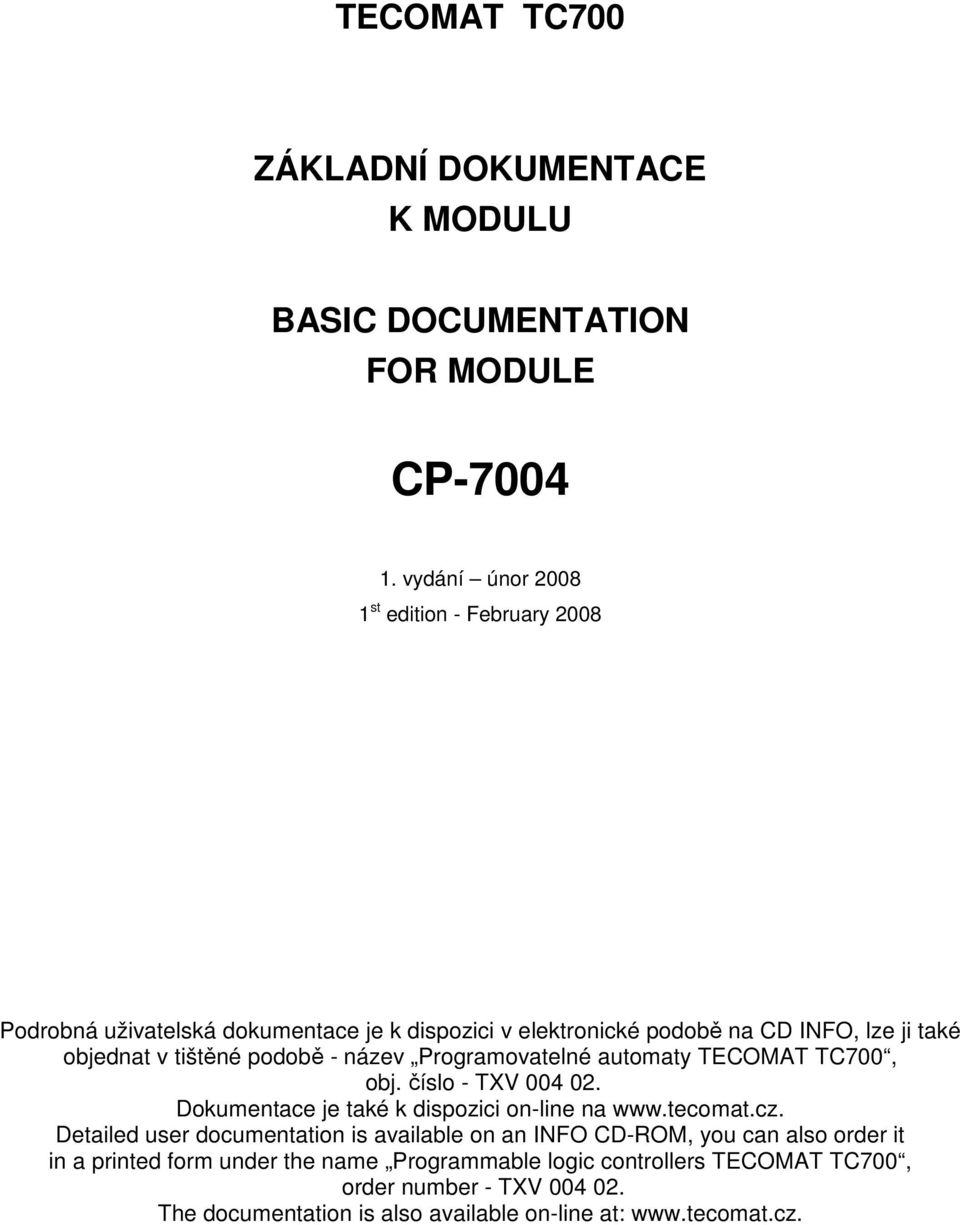 podobě - název Programovatelné automaty TECOMAT TC700, obj. číslo - TXV 004 02. Dokumentace je také k dispozici on-line na www.tecomat.cz.