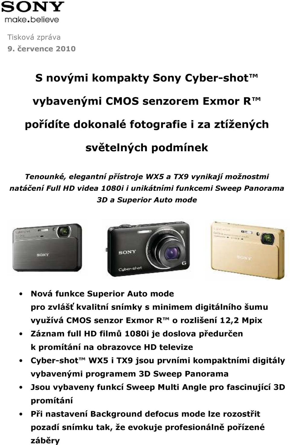 možnostmi natáčení Full HD videa 1080i i unikátními funkcemi Sweep Panorama 3D a Superior Auto mode Nová funkce Superior Auto mode pro zvlášť kvalitní snímky s minimem digitálního šumu využívá CMOS