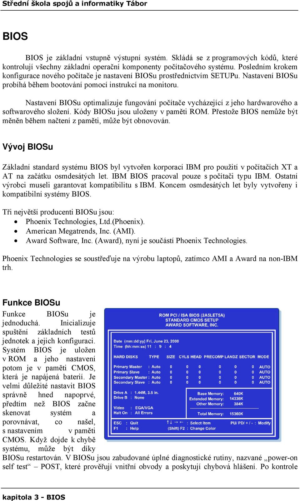 Nastavení BIOSu optimalizuje fungování počítače vycházející z jeho hardwarového a softwarového složení. Kódy BIOSu jsou uloženy v paměti ROM.
