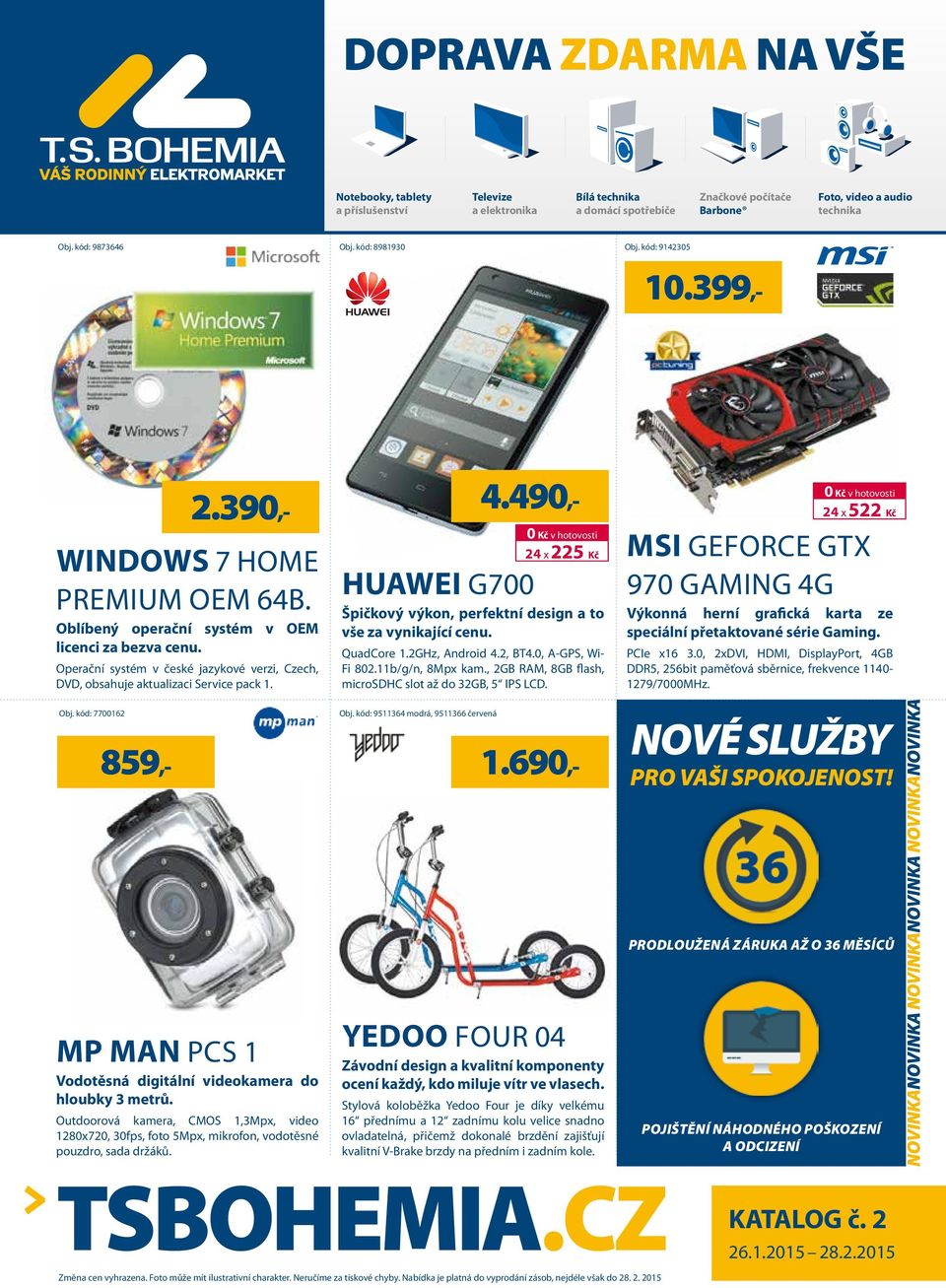 kód: 7700162 859,- HUAWEI G700 Špičkový výkon, perfektní design a to vše za vynikající cenu. QuadCore 1.2GHz, Android 4.2, BT4.0, A-GPS, Wi- Fi 802.11b/g/n, 8Mpx kam.