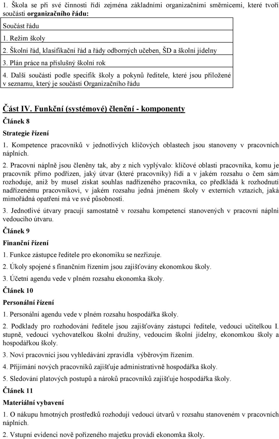 Další součásti podle specifik školy a pokynů ředitele, které jsou přiložené v seznamu, který je součástí Organizačního řádu Část IV.