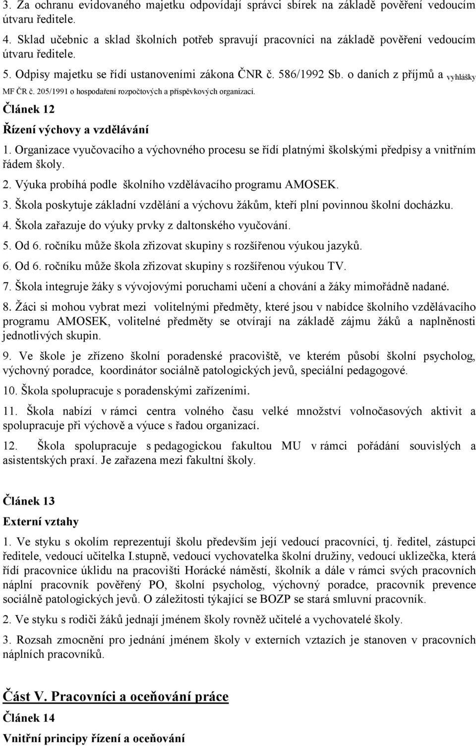 o daních z příjmů a vyhlášky MF ČR č. 205/1991 o hospodaření rozpočtových a příspěvkových organizací. Článek 12 Řízení výchovy a vzdělávání 1.