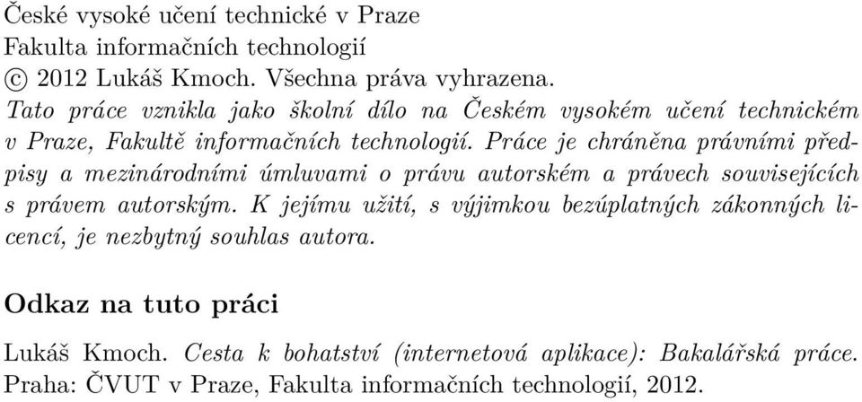 Práce je chráněna právními předpisy a mezinárodními úmluvami o právu autorském a právech souvisejících s právem autorským.