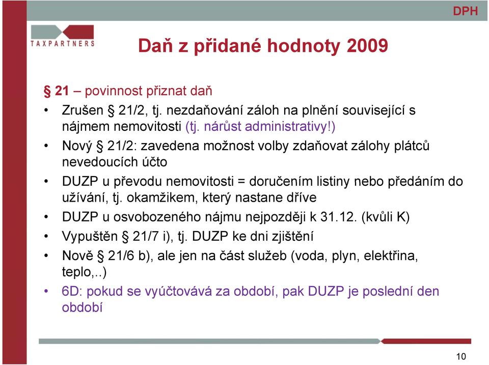 do užívání, tj. okamžikem, který nastane dříve DUZP u osvobozeného nájmu nejpozději k 31.12. (kvůli K) Vypuštěn 21/7 i), tj.