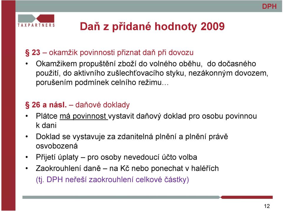 daňové doklady Plátce má povinnost vystavit daňový doklad pro osobu povinnou k dani Doklad se vystavuje za zdanitelná plnění a