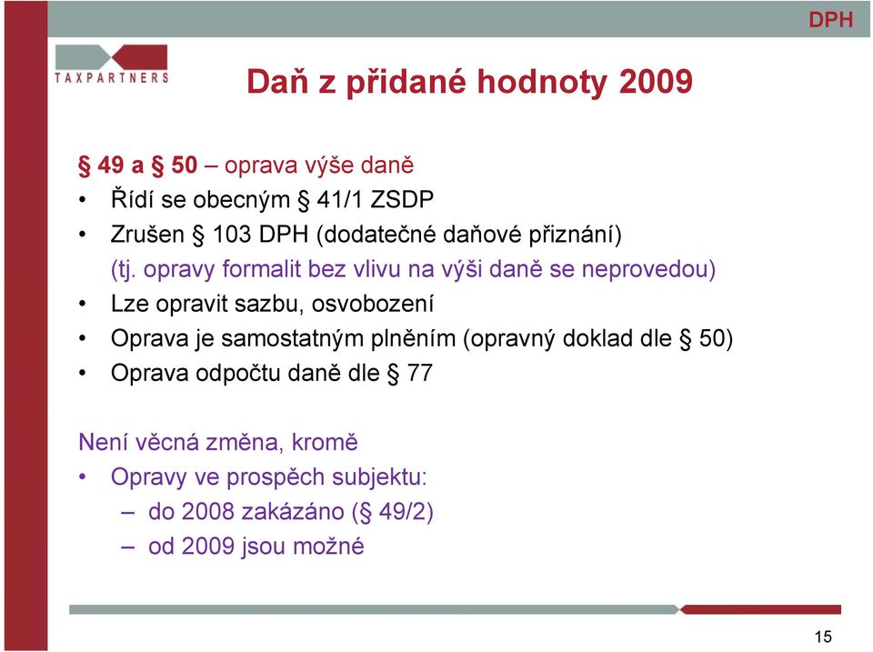 opravy formalit bez vlivu na výši daně se neprovedou) Lze opravit sazbu, osvobození Oprava