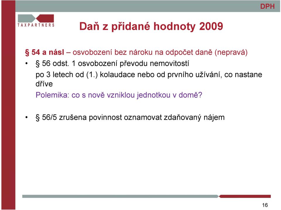 ) kolaudace nebo od prvního užívání, co nastane dříve Polemika: co