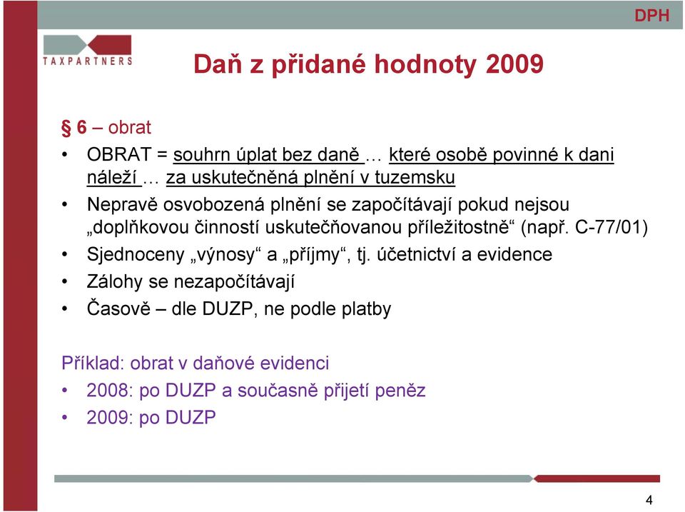 C-77/01) Sjednoceny výnosy výnosy a příjmy příjmy, tj.