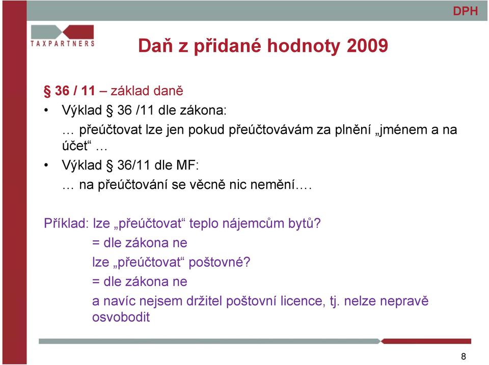 Příklad: lze přeúčtovat teplo nájemcům bytů? = dle zákona ne lze přeúčtovat poštovné?