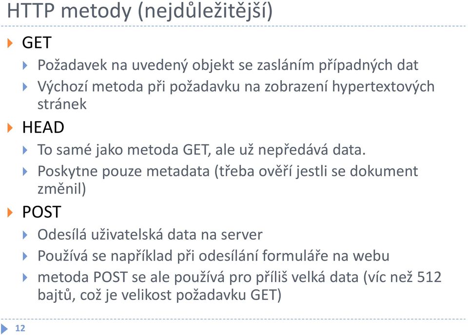 Poskytne pouze metadata (třeba ověří jestli se dokument změnil) POST Odesílá uživatelská data na server Používá se