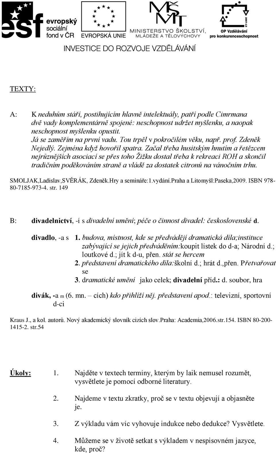 Začal třeba husitským hnutím a řetězcem nejrůznějších asociací se přes toho Žižku dostal třeba k rekreaci ROH a skončil tradičním poděkováním straně a vládě za dostatek citronů na vánočním trhu.