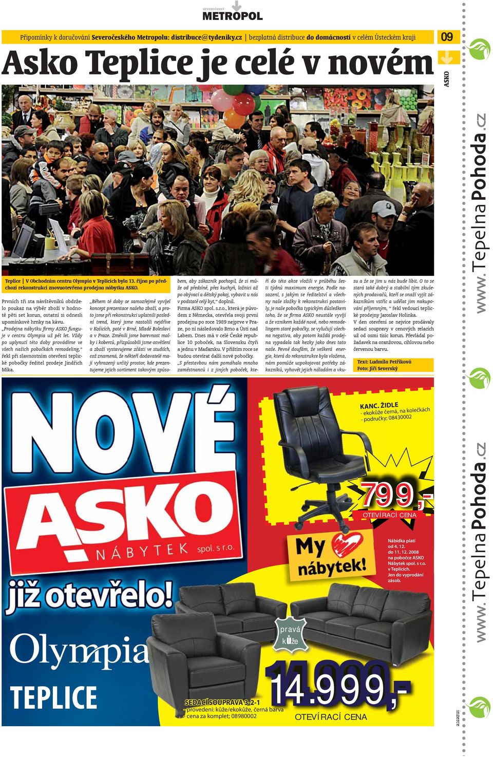 října po předchozí rekonstrukci znovuotevřena prodejna nábytku ASKO. Prvních tři sta návštěvníků obdrželo poukaz na výběr zboží v hodnotě pěti set korun, ostatní si odnesli upomínkové hrnky na kávu.