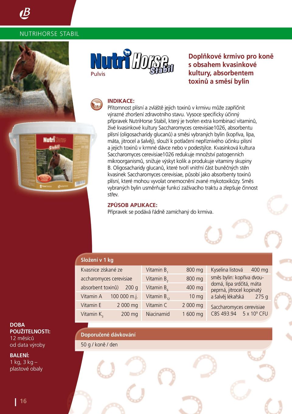 Vysoce specificky účinný přípravek NutriHorse Stabil, který je tvořen extra kombinací vitaminů, živé kvasinkové kultury Saccharomyces cerevisiae1026, absorbentu plísní (oligosacharidy glucanů) a
