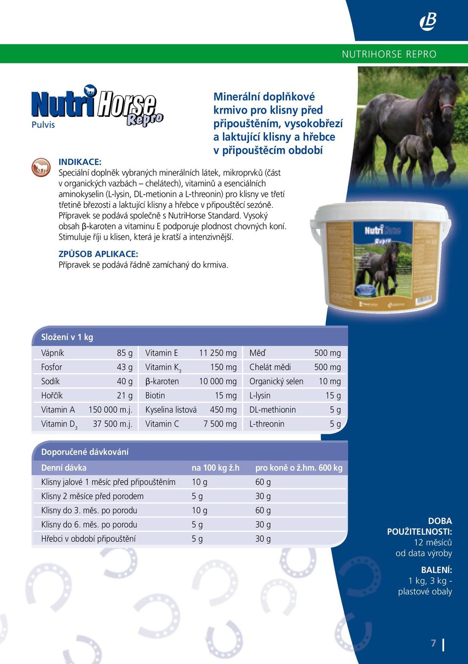 Přípravek se podává společně s NutriHorse Standard. Vysoký obsah β-karoten a vitaminu E podporuje plodnost chovných koní. Stimuluje říji u klisen, která je kratší a intenzivnější.