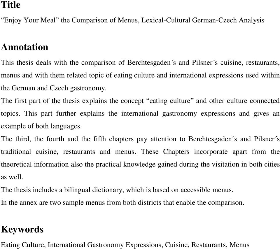 The first part of the thesis explains the concept eating culture and other culture connected topics.