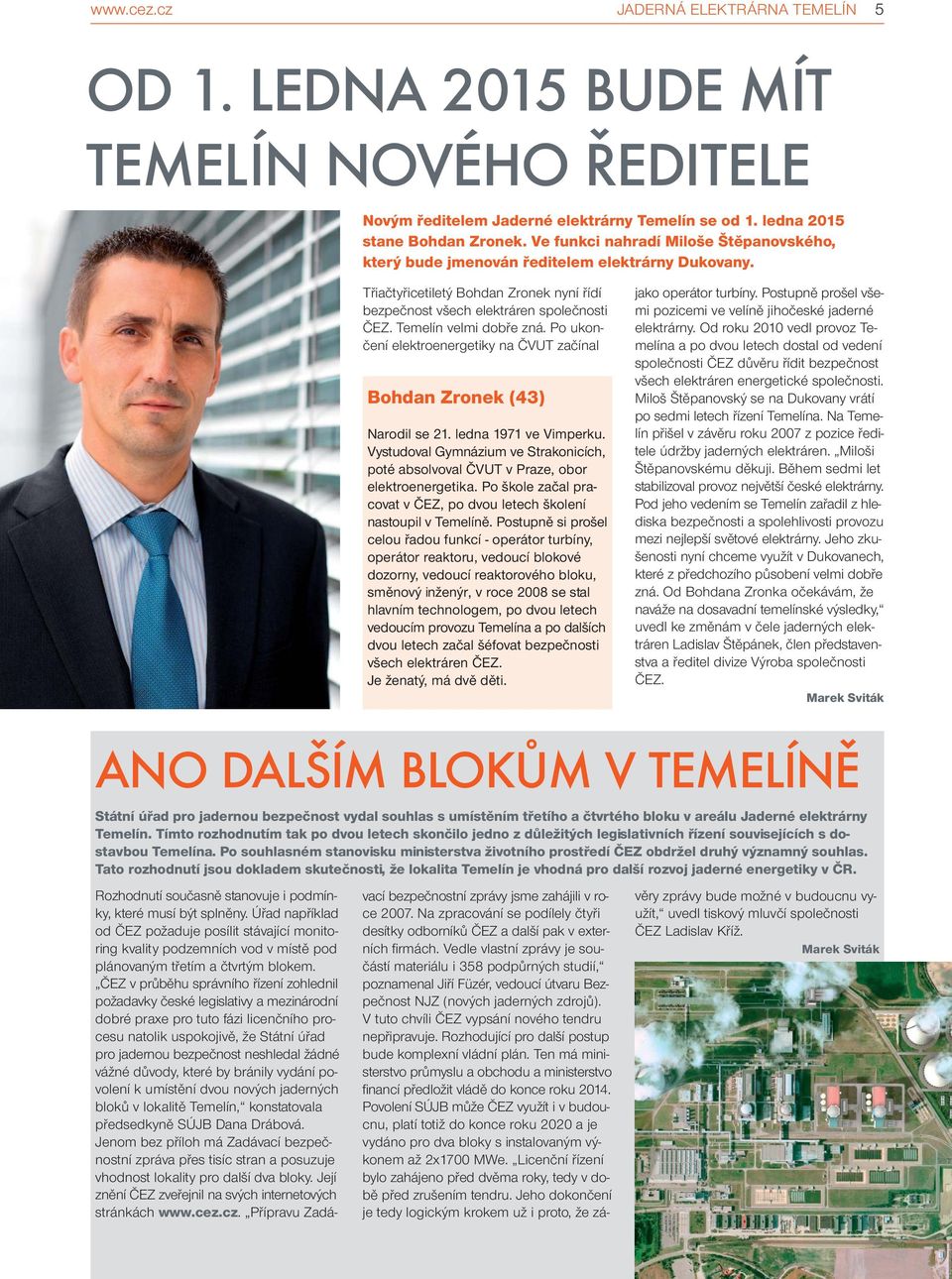 Temelín velmi dobře zná. Po ukončení elektroenergetiky na ČVUT začínal Bohdan Zronek (43) Narodil se 21. ledna 1971 ve Vimperku.