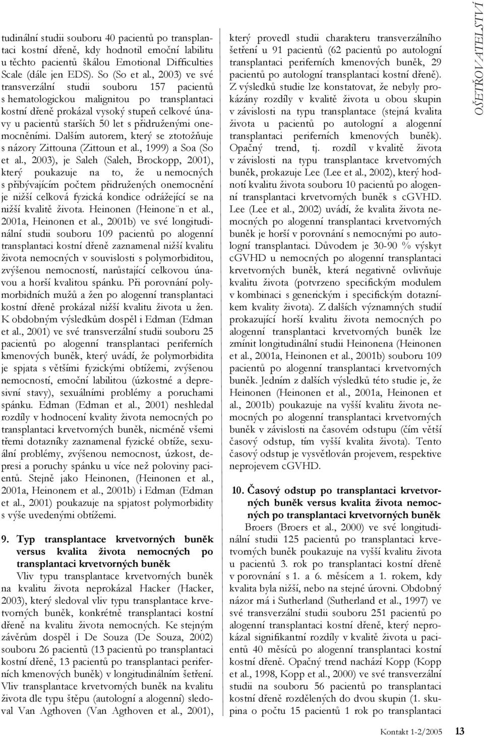 onemocněními. Dalším autorem, který se ztotožňuje s názory Zittouna (Zittoun et al., 1999) a Soa (So et al.